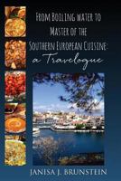 From Boiling Water to Master of the Southern European Cuisine: A Travelogue 1506904408 Book Cover