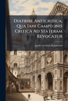 Diatribe Anticritica, Qua Iani Camptonis Critica Ad Stateram Revocatur 1175478407 Book Cover