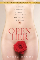 Open Her: Activate 7 Masculine Powers to Arouse Your Woman's Love and Desire 0692273476 Book Cover