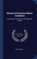 History of America Before Columbus: According to Documents and Approved Authors 1340127814 Book Cover