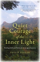 Quiet Courage of the Inner Light: Finding Faith and Fortitude in an Age of Anxiety 178904345X Book Cover
