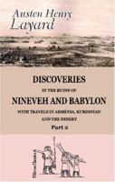 Discoveries in the Ruins of Nineveh and Babylon: Volume 2: With Travels in Armenia, Kurdistan and the Desert: Being the Result of a Second Expedition Undertaken for the Trustees of the British Museum 0511711565 Book Cover