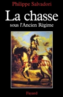 La Chasse sous l'Ancien Régime 2213597286 Book Cover