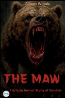 THE MAW: A Grizzly Horror Story of Survival B0FP9CPMQP Book Cover