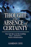 Thought in the Absence of Certainty: You Can See a Lot by Looking 147872143X Book Cover