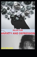 RELIEF FOR ANXIETY AND DEPRESSION: Treatment for anxiety and depression B08ZW6KQDK Book Cover
