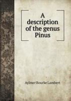 A Description Of The Genus Pinus: With Directions Relative To The Cultivation, And Remarks On The Uses Of The Several Species: Also Descriptions Of ... Of The Family Of Coniferæ .... Atlas... 1279856076 Book Cover