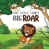 The Little Lion's Big Roar: High-Quality Print Children’s Bedtime Story Books with Fun & Exciting Stories, 2-5 Years Old: Delightful English Reading Stories with Beautiful Illustrations for Kids B0F53LNYPC Book Cover