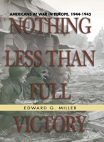 Nothing Less Than Full Victory: Americans at War in Europe, 1944-1945 (Ausa) 1591144949 Book Cover