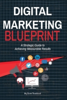Digital Marketing Blueprint : A Strategic Guide to Achieving Measurable Results 0984066500 Book Cover