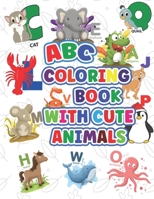 ABC Coloring Book With Cute Animals: Learn With A To Z Letters, Animals Coloring Book For Toddlers B097X7LSWW Book Cover