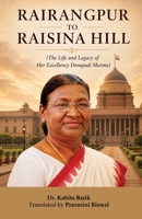 Rairangpur to Raisina Hill: The Life and Legacy of Her Excellency Droupadi Murmu 1645608670 Book Cover