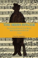 The Irish Singer: The Untold Story of the West's Most Celebrated Outlaw: A Novel 1632933144 Book Cover