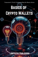 Basics of Crypto Wallets (Tomorrow's Tech: Understanding the Basics) B0DHD4C62T Book Cover