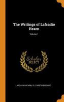 The Writings of Lafcadio Hearn, Volume 1 1018448632 Book Cover