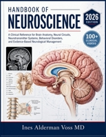 HANDBOOK OF NEUROSCIENCE: A Clinical Reference for Brain Anatomy, Neural Circuits, Neurotransmitter Systems, Behavioral Disorders, and Evidence-Based Neurological Management B0H9ZH2LXJ Book Cover
