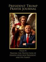 President Trump Prayer Journal: Praying the Protection of Heaven over our President and His Family 194868084X Book Cover