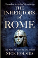 The Inheritors of Rome: The Rise of Europe and Islam (The Fall of the Roman Empire) 1066719500 Book Cover