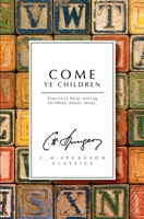 Come Ye Children (The Spurgeon Collection) 1500881015 Book Cover