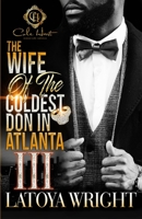 The Wife Of The Coldest Don In Atlanta 3: An African American Romance: The Finale B0CLRX2F54 Book Cover