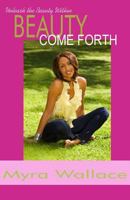Beauty Come Forth: "The New Beauty Paradigm" 1495455629 Book Cover