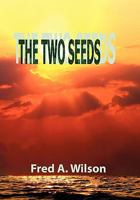 THE TWO SEEDS: The Seed of the Woman versus The Seed of the Serpent 1441599703 Book Cover