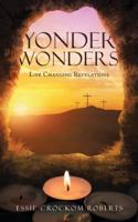 Yonder Wonders: Life Changing Revelations 1546205373 Book Cover