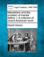 Mendelism and the problem of mental defect. I. A criticism of recent American work. 1240137516 Book Cover