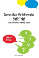 Conversations Worth Having for Shift This!: Facilitator Guide and Planning Journal 1955030057 Book Cover