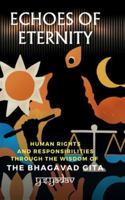 Echoes of Eternity: Human Rights and Responsibilities through the Wisdom of the Bhagavad Gita B0G2TCP2BR Book Cover