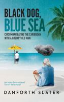 Black Dog, Blue Sea: Circumnavigating the Caribbean with a Grumpy Old Man 0645617202 Book Cover