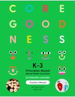 Core Goodness: K-3 Principles-Based Mental Health Curriculum: Teachers Manual Extension Lessons 1735692026 Book Cover
