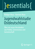 Jugendwahlstudie Ostdeutschland: Über Ein Neues Verständnis Von Politik, Extremismus Und Gemeinschaft 3658471808 Book Cover