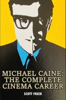 Michael Caine: The Complete Cinema Career B0H8BS4ZM2 Book Cover
