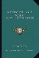 A Philosophy Of Poetry: Based On Thomistic Principles 1162986875 Book Cover