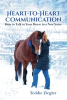 Heart-To-Heart Communication: How to Talk to Your Horse in a New Voice 138743263X Book Cover