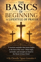 The Basics of Beginning a Lifestyle of Prayer B0H8FG7GKY Book Cover