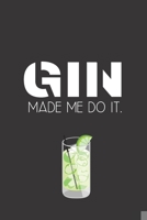 Gin made me do it.: Perfect Gift For Party Lovers, 120 Pages Blank Lined Notebook With Custom Soft Cover, 6 x 9, Ideal For Notes, Office, Homework And Much More! 1710139897 Book Cover