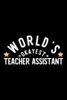 World's Okayest Teacher Assistant: Nice Notebook for Teacher Assistant Funny Christmas Gift Idea for Teacher Assistant Teacher Assistant Journal 100 pages 6x9 inches 1704229782 Book Cover