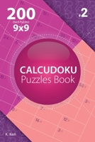 Calcudoku - 200 Hard Puzzles 9x9 (Volume 2) 1982074841 Book Cover
