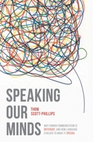 Speaking Our Minds: Why human communication is different, and how language evolved to make it special 1137334568 Book Cover