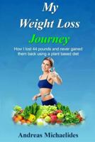 My Weight Loss Journey: How I Lost 44 Pounds and Never Gained Them Back Using a Plant Based Diet. 996322850X Book Cover