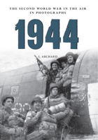 1944 The Second World War in the Air in Photographs 1445622513 Book Cover