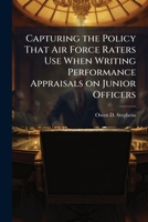 Capturing the Policy That Air Force Raters Use When Writing Performance Appraisals on Junior Officers 1288416202 Book Cover