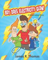 Boy Does Electricity Glow!: A Conservation Story 1502342243 Book Cover