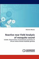 Reactive near Field Analysis of mosquito sound: Subtitle. Determination of transmission parameters of African malaria female Anopheles gambiae 3838315685 Book Cover