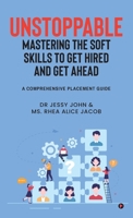 UNSTOPPABLE: MASTERING THE SOFT SKILLS TO GET HIRED AND GET AHEAD: A Comprehensive Placement Guide B0GQH9YFR2 Book Cover