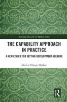 The Capability Approach in Practice: A New Ethics in Setting Development Agendas 1138584452 Book Cover