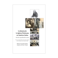 La historia de La Iglesia Wesleyana en América Latina: 120 años expandiendo la misión 1632576643 Book Cover