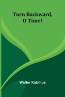 Turn backward, o time! 936251205X Book Cover